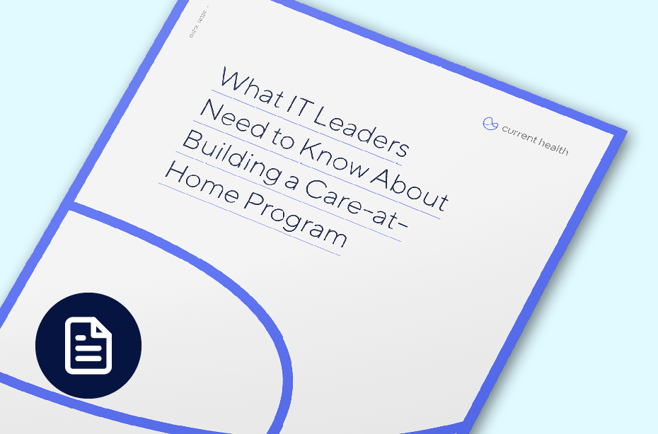 Quick Guide: What IT leaders need to know about building a care-at-home program