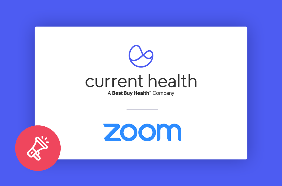 Current Health Teams Up with Zoom to Enable More Accessible, Equitable and High-Quality Care in the Home